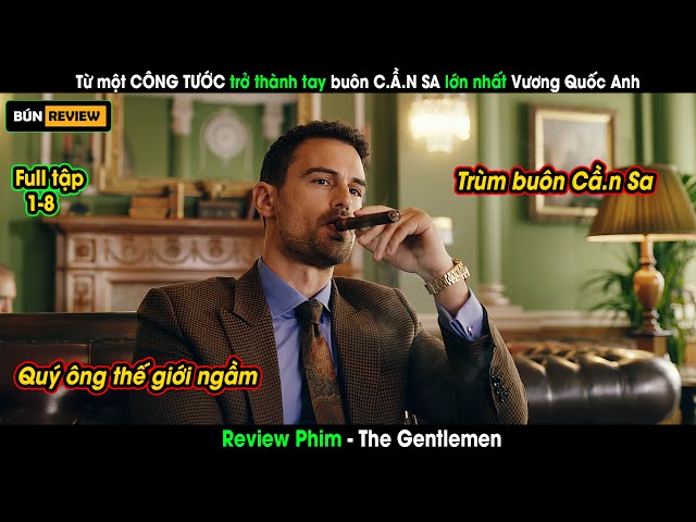 Từ một CÔNG TƯỚC trẻ trở thành tay buôn C.Ầ.N SA lớn nhất Vương Quốc Anh -Review phim: The Gentlemen