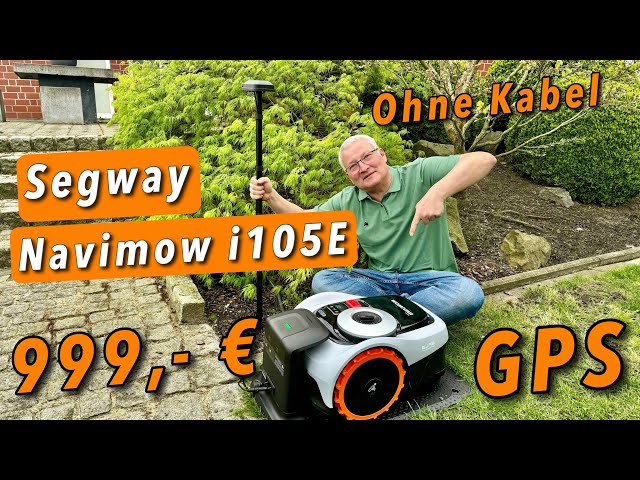 Segway Navimow i105E -  Schluss mit Begrenzungsdraht!  GPS Mähroboter für nur 999,- Euro
