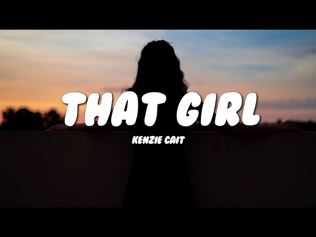 Kenzie Cait - that girl (Lyrics)
