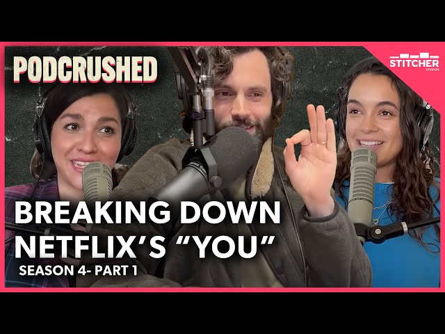 SPOILER ALERT: Breaking Down Netflix's "YOU" Season 4: Part 1 | Podcrushed BONUS