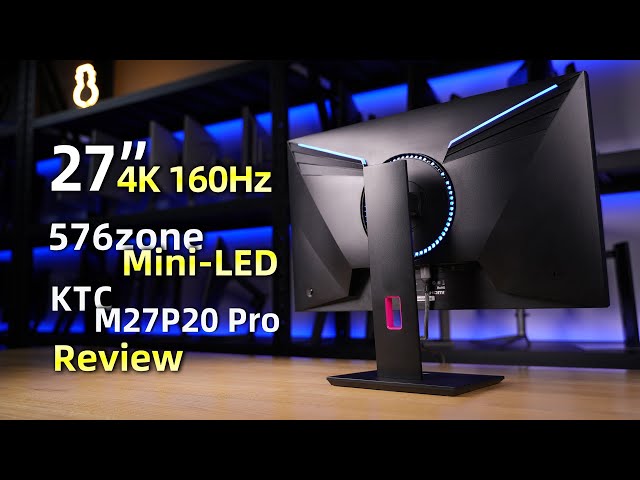 27‘’ 4K 160Hz MiniLED 576zone KTC M27P20 Pro Review
