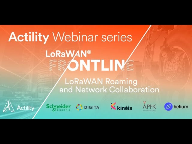 Actility Webinar Series: LoRaWAN Frontline #3 - LoRaWAN Roaming and Network Collaboration