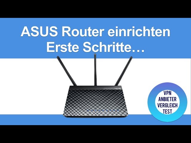 Anleitung: ASUS Router einrichten. Erste Schritte und Konfiguration als VPN-Client.