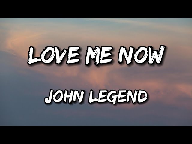 Love Me Now ~ John Legend (Lyrics)