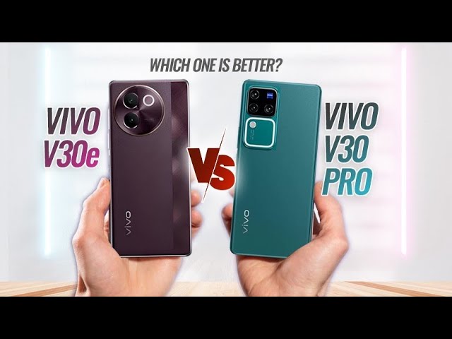Vivo V30e vs Vivo V30 Pro - Full comparison - Specs and Design