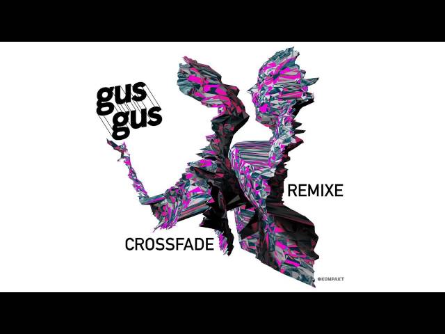 GusGus - Crossfade (Maceo Plex Mix)