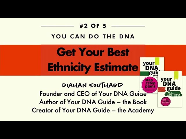 You Can DO the DNA #2–Get Your Best Ethnicity Estimate