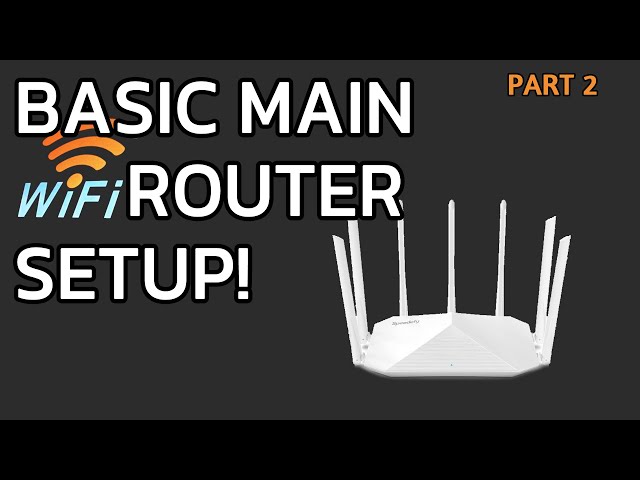 Basic Main Wi-Fi Router Setup - Part 2