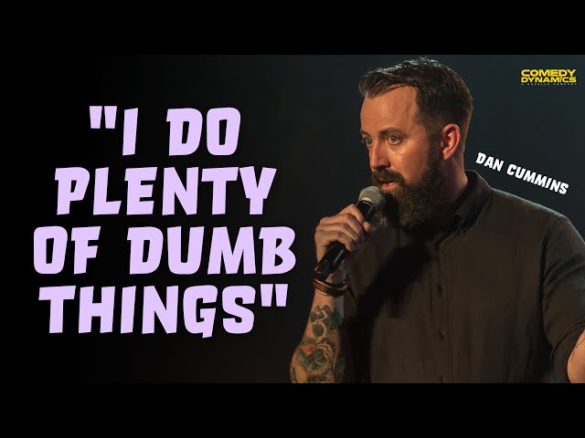 "I Do Plenty of Dumb Things" - Dan Cummins