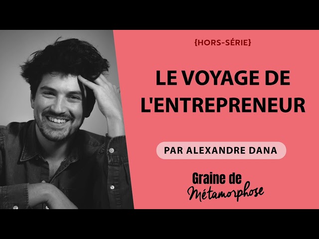 Le voyage de l'entrepreneur par Alexandre Dana {Hors-Série}