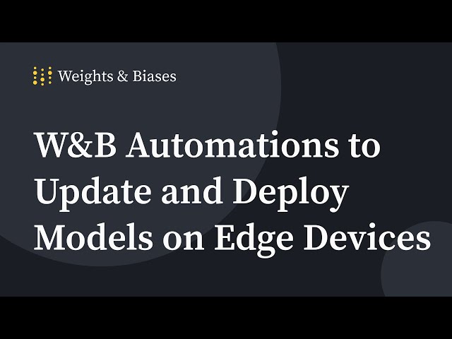 W&B Automations to update and deploy models on Edge Devices