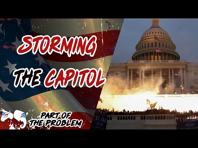 Storming The Capitol - Part Of The Problem