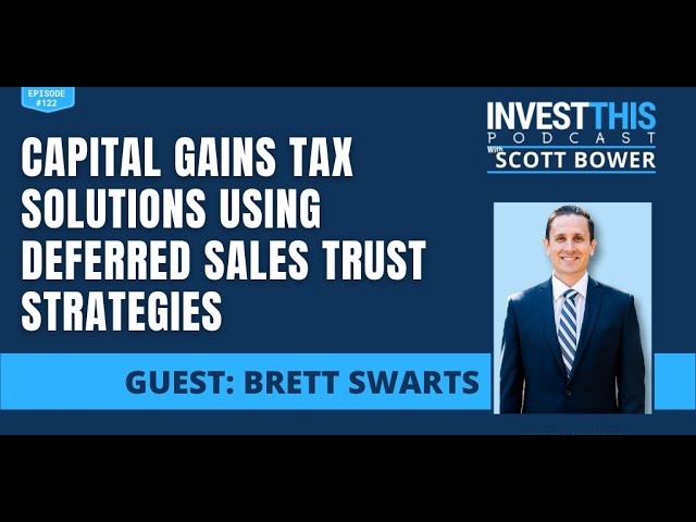 Capital Gains Tax Solutions Using Deferred Sales Trust Strategies with Brett Swarts - Episode 122