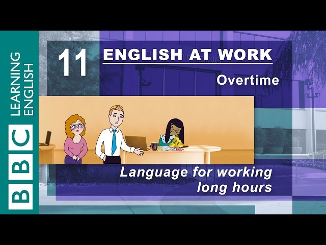 Working long hours? – 11 – English at Work gives you the language