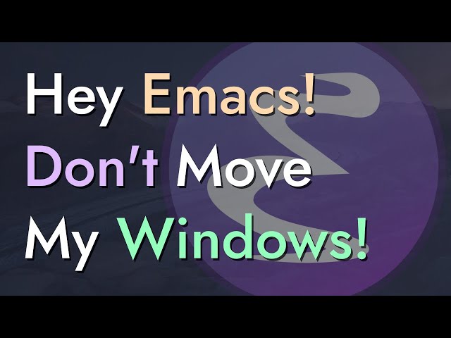 Hey Emacs, Don't Move My Windows! - Customizing display-buffer's behavior