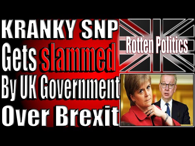 KRANKY SNP gets slammed by uk gov over brexit!