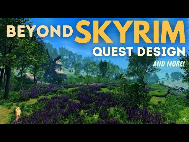 Beyond Skyrim: Discussion on Quest Design | April 2024 Update