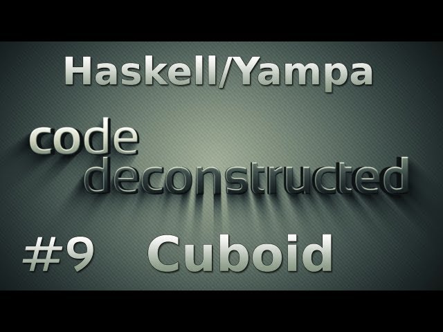 FRP (Haskell/Yampa) with the game Cuboid (Part 1) - Episode 9