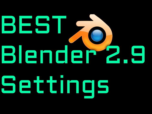 Blender 2.9 Best Settings