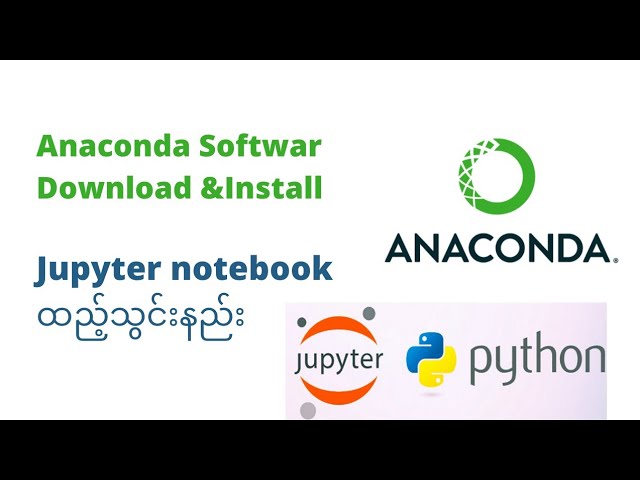 Anaconda Software downloadဆွဲနည်းနှင့်Jupyter notebookထည့်ပြီးpython runနည်း