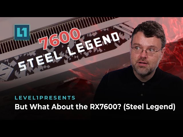 But What About the RX7600? (Steel Legend)