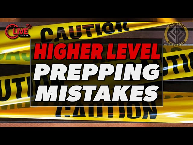 Higher Level Prepping Mistakes & Complacency