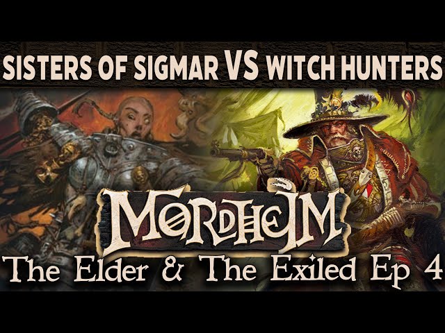 Mordheim - The Elder & the Exiled Ep4  Witch Hunters vs Sisters of Sigmar
