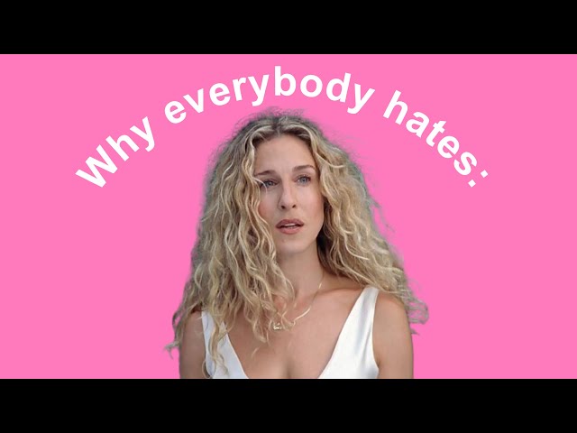 Why everybody hates: Carrie Bradshaw