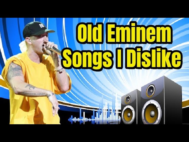 Old Eminem Songs I Dislike