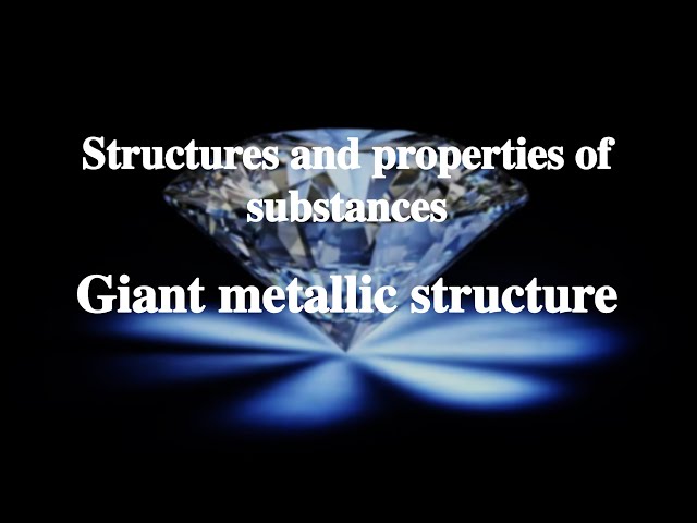 9_4 Giant metallic structure丨Structures and properties of substances