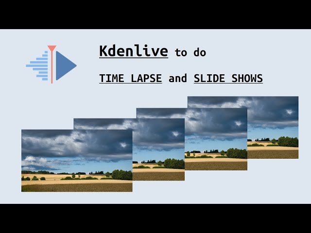 Kdenlive for TIME LAPSE and SLIDE SHOWS