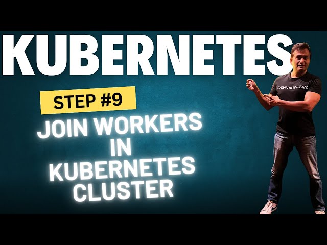 Kubernetes Cluster - Join Workers into the Cluster - Kubernetes Training