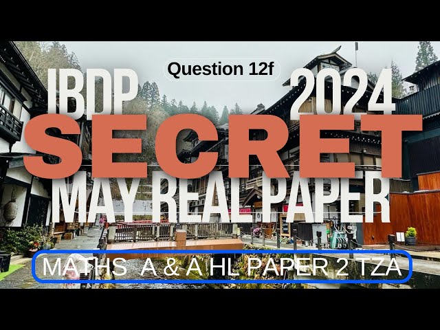 2024 May  IBDP HL Maths AA TZA Paper 2 Q112f