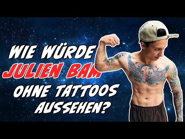 Wie würde Julien Bam ohne Tattoos aussehen?