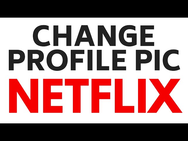 How to Change Netflix Profile Picture - Manage Your Netflix Profile Icon
