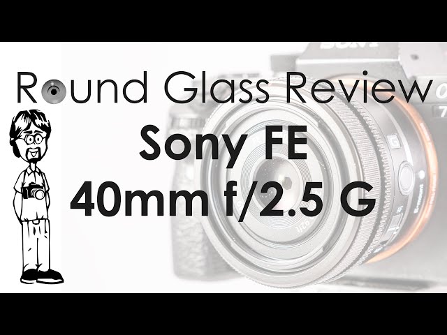 Sony FE 40mm f/2.5 G (Sony’s Best Street Photography Lens?) | Round Glass Review