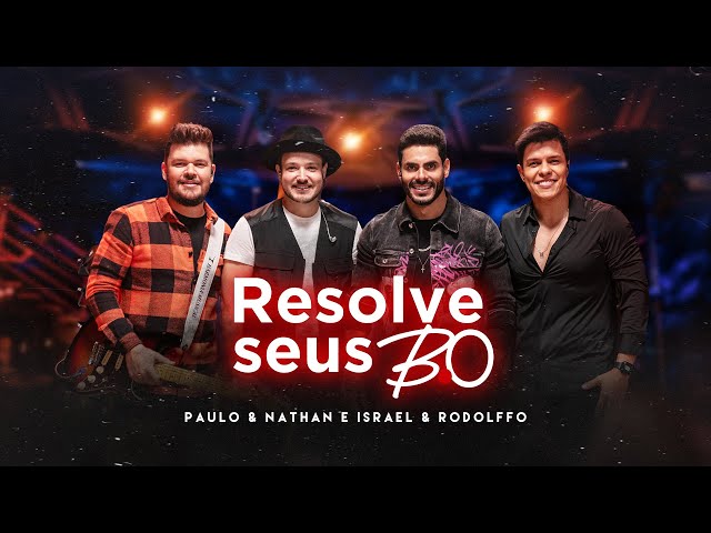 Paulo e Nathan e Israel & Rodolffo - Resolve Seus B.O