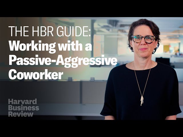 How to Work with a Passive-Aggressive Coworker | The Harvard Business Review Guide