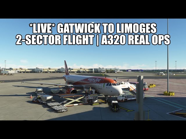 🔴 LIVE: Gatwick to Limoges (2 Sector) - Easyjet A320 (Real Ops) Flight | Fenix, VATSIM & MSFS