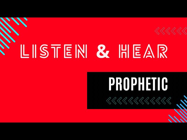 Prophetic Word - Listen & Hear