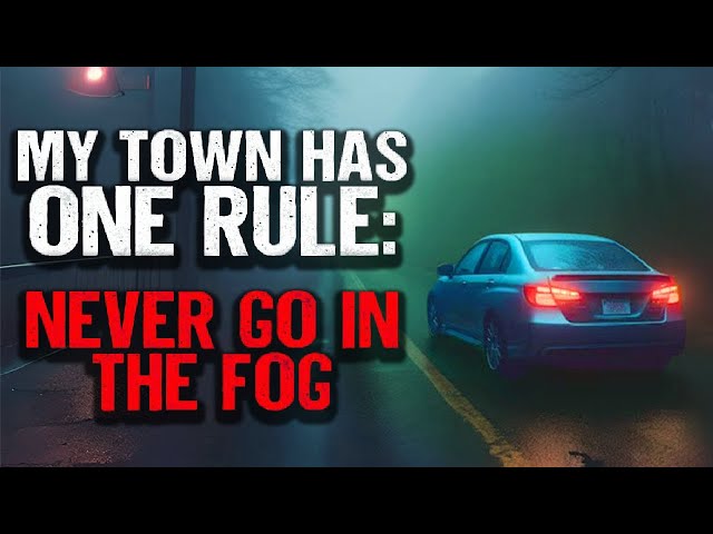 My Town Has ONE RULE: Never Go In The Fog | Creepypasta