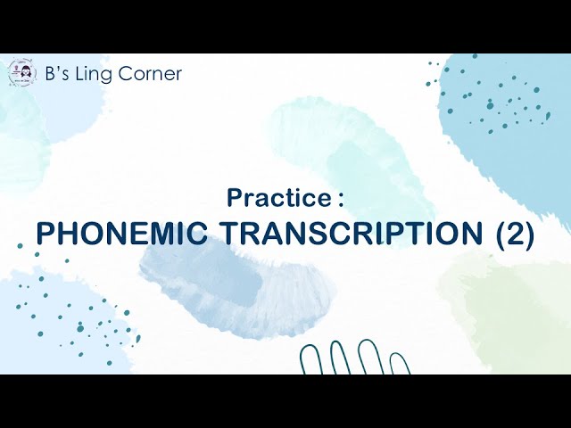 Practice: Phonemic transcription (2) || Phonetics & Phonology || B's Ling Corner