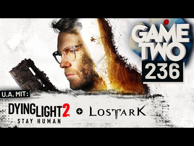 Dying Light 2, Lost Ark, GhostWire: Tokyo | GAME TWO #236