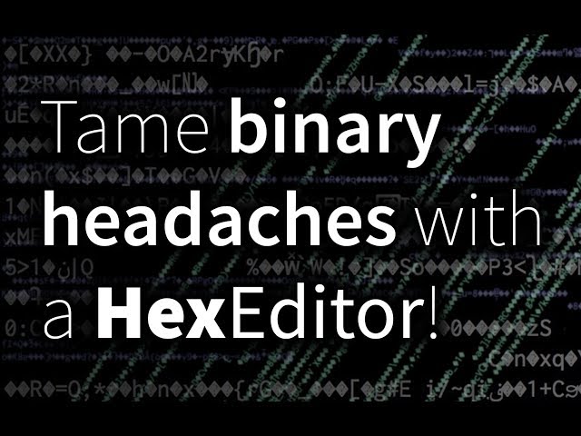 Tame binary headaches with a Hex Editor