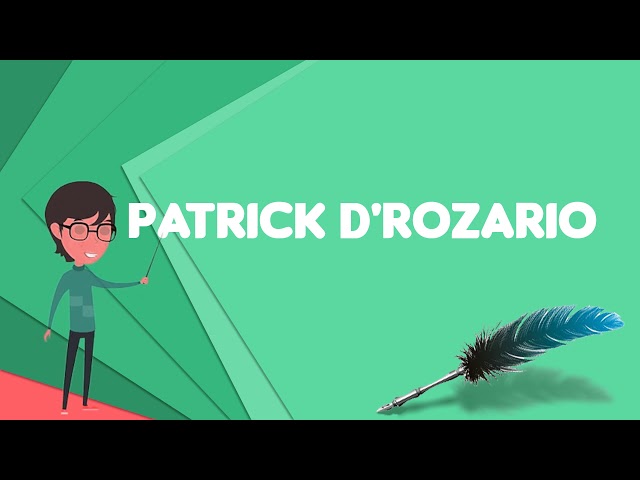 What is Patrick D'Rozario?, Explain Patrick D'Rozario, Define Patrick D'Rozario