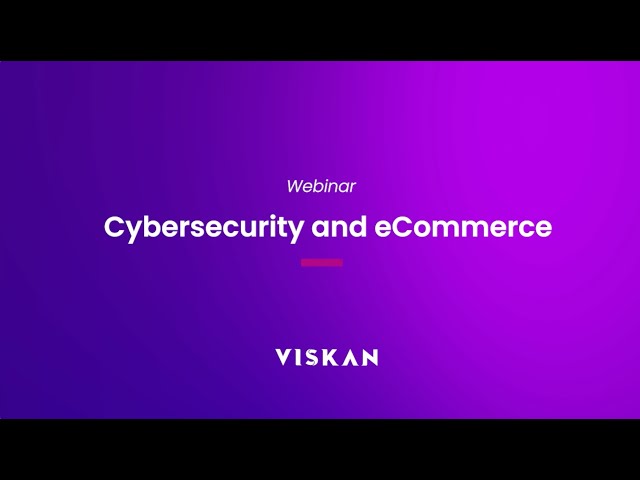 Webinar - Cybersecurity och e-handel med Viskan