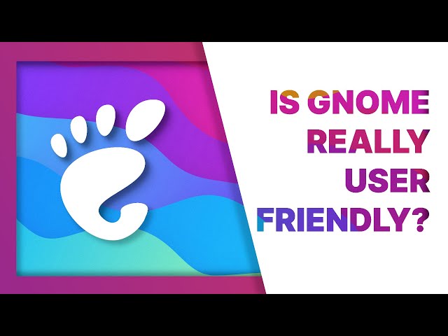 Is GNOME user friendly?
