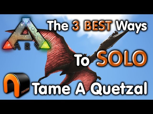 ARK: HOW TO TAME A QUETZAL SOLO - THE 3 BEST WAYS - 2018