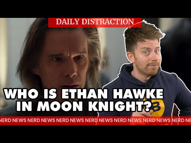Who is Ethan Hawke Really Playing in Moon Knight? + More! (Daily Nerd News)