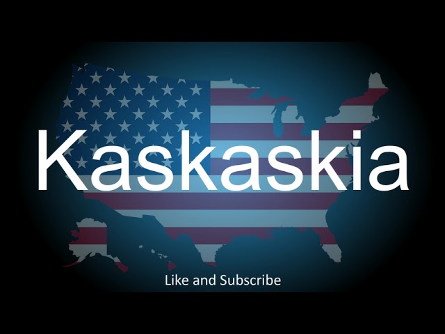 How to correctly pronounce the Village in Illinois, America - Kaskaskia.